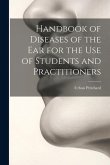 Handbook of Diseases of the Ear for the Use of Students and Practitioners