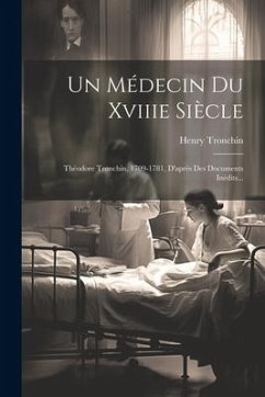 Un Médecin Du Xviiie Siècle: Théodore Tronchin, 1709-1781, D'après Des Documents Inédits... - Tronchin, Henry