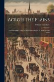 Across The Plains: Adventures Of A Party Of Wisconsin Pioneers To Western Gold Fields Across The Plains: Adventures Of A Party Of Wisconsin Pioneers To Western Gold Fields