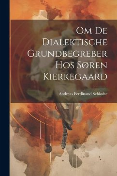 Om De Dialektische Grundbegreber Hos Søren Kierkegaard - Schiødte, Andreas Ferdinand