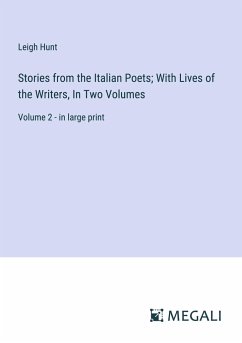 Stories from the Italian Poets; With Lives of the Writers, In Two Volumes - Hunt, Leigh