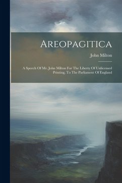 Cover Areopagitica: A Speech Of Mr. John Milton For The Liberty Of Unlicensed Printing, To The Parliament Of England