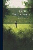 Mutual Christianity: Or, the Duties of Christians 'one to Another' (Discourses)