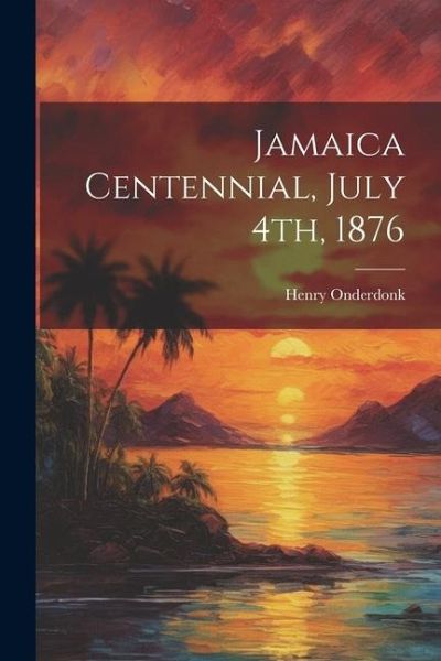 Jamaica Centennial, July 4th, 1876 Jamaica Centennial, July 4th, 1876