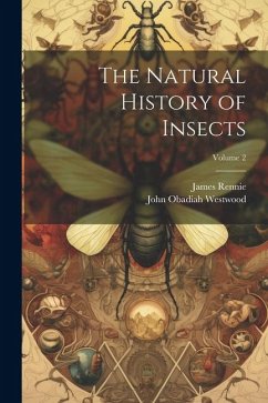 The Natural History of Insects; Volume 2 - Rennie, James; Westwood, John Obadiah