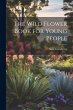 The Wild Flower Book for Young People - Bild 1