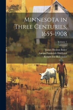 Cover Minnesota in Three Centuries, 1655-1908; Volume 1