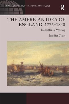 The American Idea of England, 1776-1840 - Clark, Jennifer The American Idea of England, 1776-1840 - Clark, Jennifer