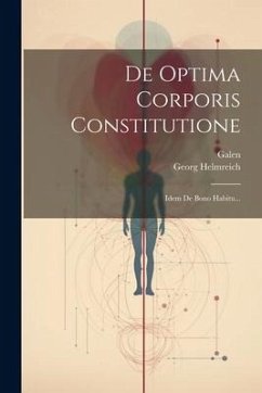 De Optima Corporis Constitutione: Idem De Bono Habitu... - Helmreich, Georg