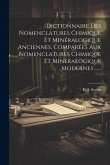 Dictionnaire Des Nomenclatures Chimique Et Minéralogique Anciennes, Comparées Aux Nomenclatures Chimique Et Mineralogique Modernes ......