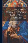 Processus Canonizationis Beati Fidelis A Sigmaringa