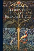 On the Sources of Ovid's Heroides I., Iii., Vii., X., Xii