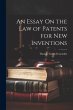 An Essay On the Law of Patents for New... - Bild 1