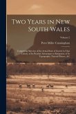 Two Years in New South Wales: Comprising Sketches of the Actual State of Society in That Colony, of Its Peculiar Advantages to Emigrants, of Its Top