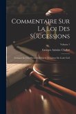 Commentaire Sur La Loi Des Successions: Formant Le Titre Premier Du Livre Troisième Du Code Civil; Volume 1