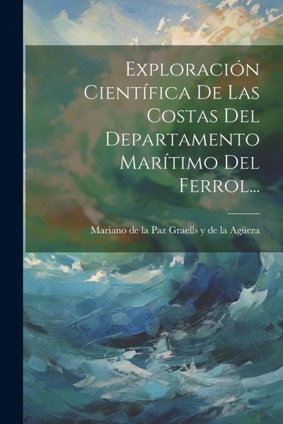 Exploración Científica De Las Costas Del Departamento Marítimo Del Ferrol...