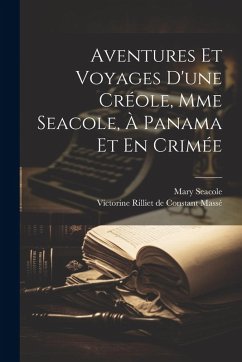 Cover Aventures Et Voyages D'une Créole, Mme Seacole, À Panama Et En Crimée