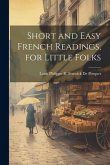 Short and Easy French Readings, for Little Folks Short and Easy French Readings, for Little Folks