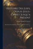 Histoire Des Juifs, Depuis Jesus-christ Jusqu'a Présent: Pour Servir De Continuation A L'histoire De Joseph, Volumes 2-3...