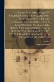 Geométrie Théorique Et Pratique Avec De Nombreuses Applications Au Dessin Linéaire, À L'architecture, À L'arpentage, Au Lever Des Plans, À La Gnomoniq