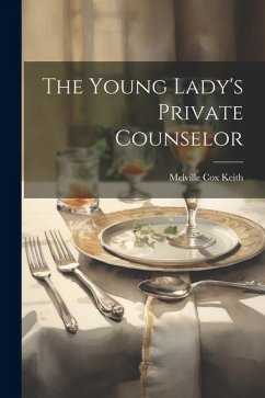 The Young Lady's Private Counselor - Keith, Melville Cox