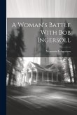 A Woman's Battle With Bob Ingersoll