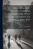 On Scientific Institutions In Connexion With The Department Of Science And Art