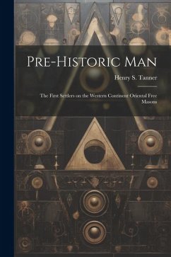 Cover Pre-historic Man; the First Settlers on the Western Continent Oriental Free Masons