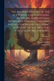 The Ancient History of the Egyptians, Carthaginians, Assyrians, Babylonians, Medes and Persians, Grecians and Macedonians. Including a History of the