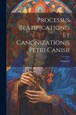 Processus Beatificationis Et Canonizationis Petri Canisii; Volume 2