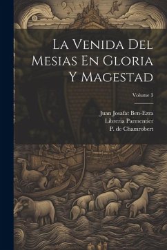 La Venida Del Mesias En Gloria Y Magestad; Volume 3 - Ben-Ezra, Juan Josafat; Parmentier, Libreria