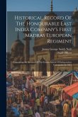 Historical Record Of The Honourable East India Company's First Madras European Regiment: Containing An Account Of The Establishment Of Independent Com