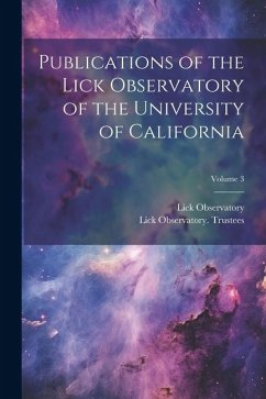 Publications of the Lick Observatory of the University of California; Volume 3 - Trustees, Lick Observatory; Observatory, Lick