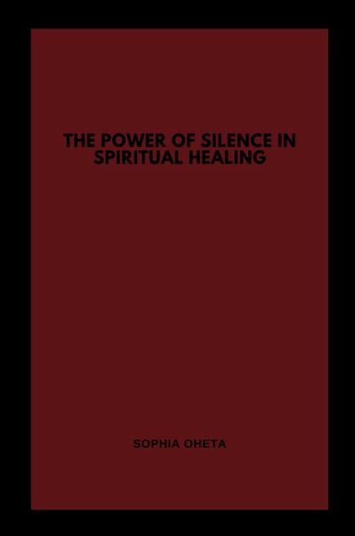 The Power of Silence in Spiritual Healing The Power of Silence in Spiritual Healing