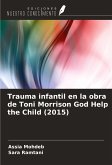 Trauma infantil en la obra de Toni Morrison God Help the Child (2015) Trauma infantil en la obra de Toni Morrison God Help the Child (2015)