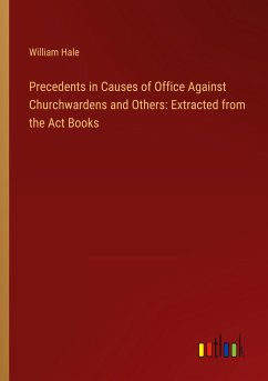 Precedents in Causes of Office Against Churchwardens and Others: Extracted from the Act Books