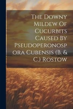 The Downy Mildew Of Cucurbits Caused By Pseudoperonospora Cubensis (b. & C.) Rostow - Anonymous