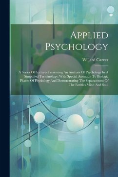 Applied Psychology; A Series Of Lectures Presenting An Analysis Of Psychology In A Simplified Terminology; With Special Attention To Biologic Phases O - Carver, Willard