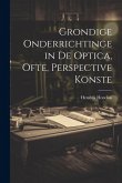 Grondige onderrichtinge in de optica, ofte, Perspective konste Grondige onderrichtinge in de optica, ofte, Perspective konste