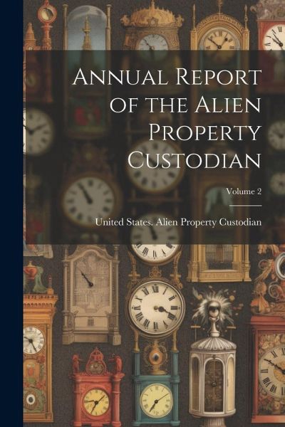 Annual Report of the Alien Property Custodian; Volume 2 Annual Report of the Alien Property Custodian; Volume 2