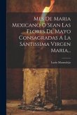 Mes De Maria Mexicano O Sean Las Flores De Mayo Consagradas A La Santissima Virgen Maria...