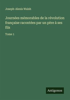 Journées mémorables de la révolution française racontées par un père à ses fils - Walsh, Joseph-Alexis