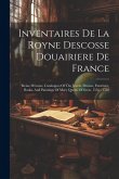 Inventaires De La Royne Descosse Douairiere De France: Reine D'écosse. Catalogues Of The Jewels, Dresses, Furniture, Books, And Paintings Of Mary Quee