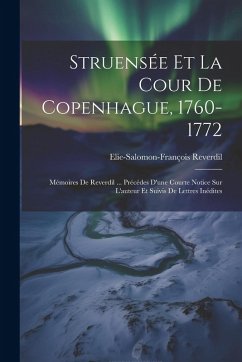 Cover Struensée Et La Cour De Copenhague, 1760-1772: Mémoires De Reverdil ... Précédes D'une Courte Notice Sur L'auteur Et Suivis De Lettres Inédites