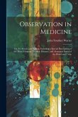 Observation in Medicine: Or, the Art of Case-Taking, Including a Special Description of the Most Common Thoracic Diseases, and Abnormal States Observation in Medicine: Or, the Art of Case-Taking, Including a Special Description of the Most Common Thoracic Diseases, and Abnormal States