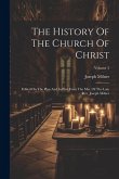 The History Of The Church Of Christ: Edited On The Plan And In Part From The Mss. Of The Late Rev. Joseph Milner; Volume 3