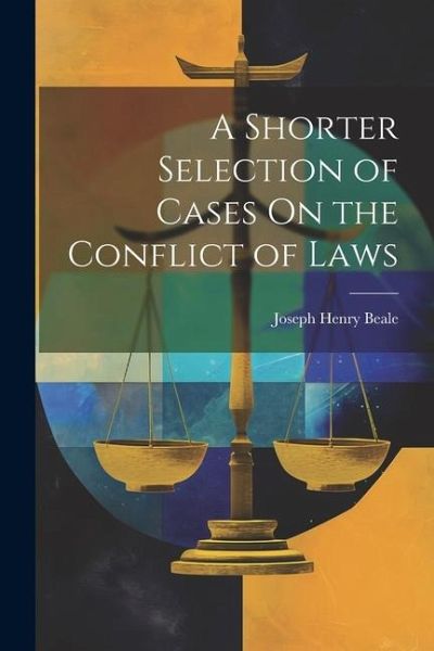 A Shorter Selection of Cases On the Conflict of Laws A Shorter Selection of Cases On the Conflict of Laws