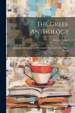 The Greek Anthology: As Selected for the Use of Westminster, Eton, and Other Public Schools The Greek Anthology: As Selected for the Use of Westminster, Eton, and Other Public Schools