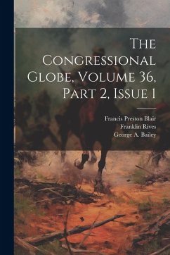 Cover The Congressional Globe, Volume 36, Part 2, Issue 1