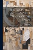 The Tonsorial Art Pamphlet Origin of the Trade